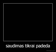 saudimas tikrai padeda - 