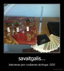 savaitgalis... - kiekvienas jam ruošiamės skirtingai :DDD