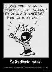 Šeštadienio rytas- - kai atsikėlęs supranti, kad nereikia  į mokyklą gali paskyti visiems F*** YEAH!