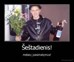 Šeštadienis! - metas į pasimatymus!