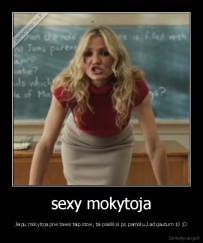 sexy mokytoja - Jeigu mokytoja prie taves taip stovi, tai pasiliksi po pamoku,kad gautum 10 ;D