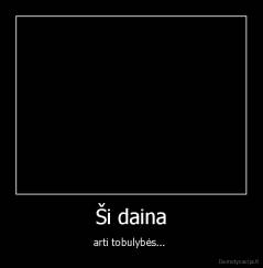 Ši daina - arti tobulybės... 