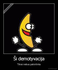 Ši demotyvacija - Tikrai nebus patvirtinta