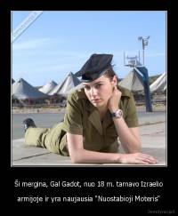 Ši mergina, Gal Gadot, nuo 18 m. tarnavo Izraelio - armijoje ir yra naujausia "Nuostabioji Moteris"