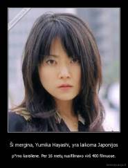 Ši mergina, Yumika Hayashi, yra laikoma Japonijos - p*rno karaliene. Per 16 metų nusifilmavo virš 400 filmuose.