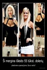 Ši mergina išleido 55 tūkst. dolerių  - plastinėms operacijoms. Buvo verta?