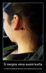 Ši mergina viena ausimi kurčia - Ji nusprendė pasidaryti tatuiruotę, kad nepažįstamieji tai suprastų