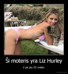Ši moteris yra Liz Hurley - ir jai jau 52 metai.