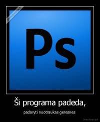 Ši programa padeda, - padaryti nuotraukas geresnes 