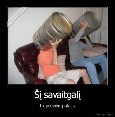 Šį savaitgalį - tik po vieną alaus