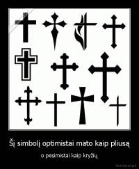 Šį simbolį optimistai mato kaip pliusą - o pesimistai kaip kryžių