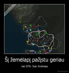 Šį žemėlapį pažįstu geriau - nei GTA: San Andreas