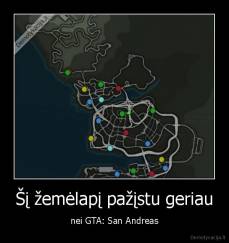 Šį žemėlapį pažįstu geriau - nei GTA: San Andreas