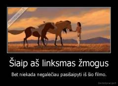 Šiaip aš linksmas žmogus - Bet niekada negalėčiau pasišaipyti iš šio filmo.
