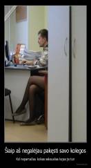 Šiaip aš negalėjau pakęsti savo kolegos - Kol nepamačiau kokias seksualias kojas jis turi