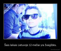 Šiais laikais Lietuvoje 12-mečiai yra žvaigždės. - 