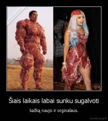 Šiais laikais labai sunku sugalvoti - kažką naujo ir orginalaus.