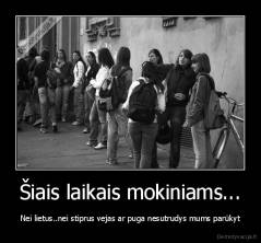 Šiais laikais mokiniams... - Nei lietus..nei stiprus vejas ar puga nesutrudys mums parūkyt