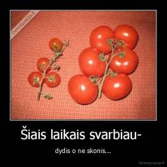 Šiais laikais svarbiau-  - dydis o ne skonis...