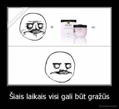 Šiais laikais visi gali būt gražūs - 