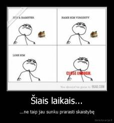 Šiais laikais... - ...ne taip jau sunku prarasti skaistybę