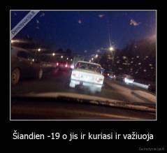 Šiandien -19 o jis ir kuriasi ir važiuoja - 