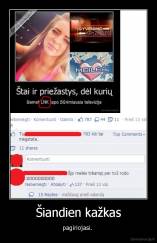 Šiandien kažkas - pagiriojasi. 