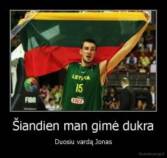 Šiandien man gimė dukra - Duosiu vardą Jonas