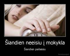 Šiandien neeisiu į mokykla - Šiandien pailsėsiu