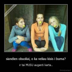 siandien obuoliai, o ka veliau kisis i burna? - ir tai MUSU auganti karta..