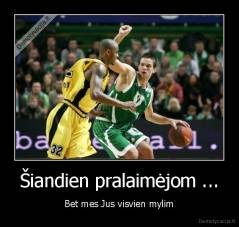 Šiandien pralaimėjom ... - Bet mes Jus visvien mylim