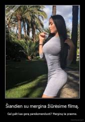 Šiandien su mergina žiūrėsime filmą. - Gal galit kas gerą parekomenduoti? Merginą ta prasme.