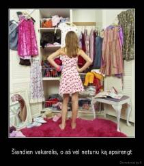 Šiandien vakarėlis, o aš vėl neturiu ką apsirengt - 