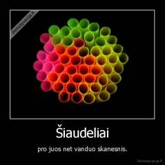 Šiaudeliai - pro juos net vanduo skanesnis.