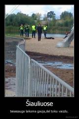 Šiauliuose - teisesauga laikoma gauja,del tokiu vaizdu.