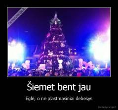 Šiemet bent jau - Eglė, o ne plastmasiniai debesys