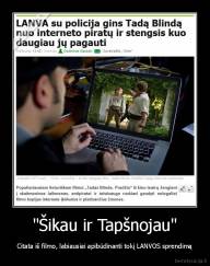 "Šikau ir Tapšnojau" - Citata iš filmo, labiausiai apibūdinanti tokį LANVOS sprendimą