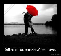 Šiltai ir rudeniškai.Apie Tave. - 