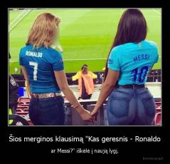 Šios merginos klausimą "Kas geresnis - Ronaldo - ar Messi?" iškėlė į naują lygį.