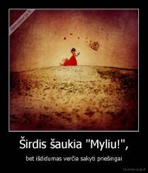 Širdis šaukia "Myliu!", - bet išdidumas verčia sakyti priešingai