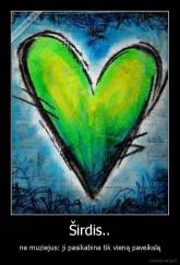 Širdis.. - ne muziejus: ji pasikabina tik vieną paveikslą