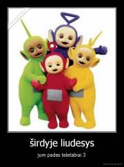 širdyje liudesys - jum pades teletabiai 3