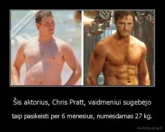 Šis aktorius, Chris Pratt, vaidmeniui sugebėjo - taip pasikeisti per 6 mėnesius, numesdamas 27 kg.