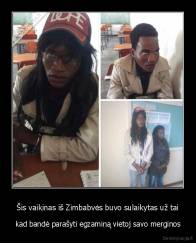 Šis vaikinas iš Zimbabvės buvo sulaikytas už tai - kad bandė parašyti egzaminą vietoj savo merginos