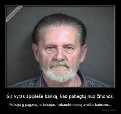 Šis vyras apiplėšė banką, kad pabėgtų nuo žmonos. - Policija jį pagavo, o teisėjas nubaudė namų arešto bausme...