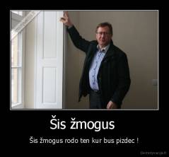 Šis žmogus  - Šis žmogus rodo ten kur bus pizdec !