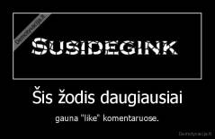 Šis žodis daugiausiai - gauna "like" komentaruose.