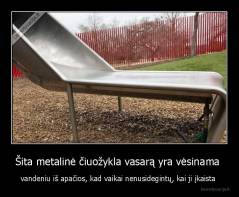 Šita metalinė čiuožykla vasarą yra vėsinama  - vandeniu iš apačios, kad vaikai nenusidegintų, kai ji įkaista 