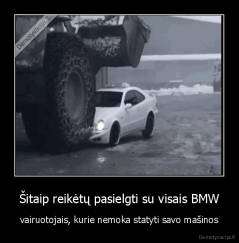 Šitaip reikėtų pasielgti su visais BMW - vairuotojais, kurie nemoka statyti savo mašinos