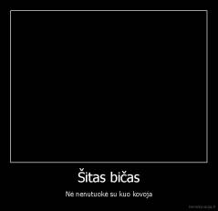 Šitas bičas - Nė nenutuokė su kuo kovoja